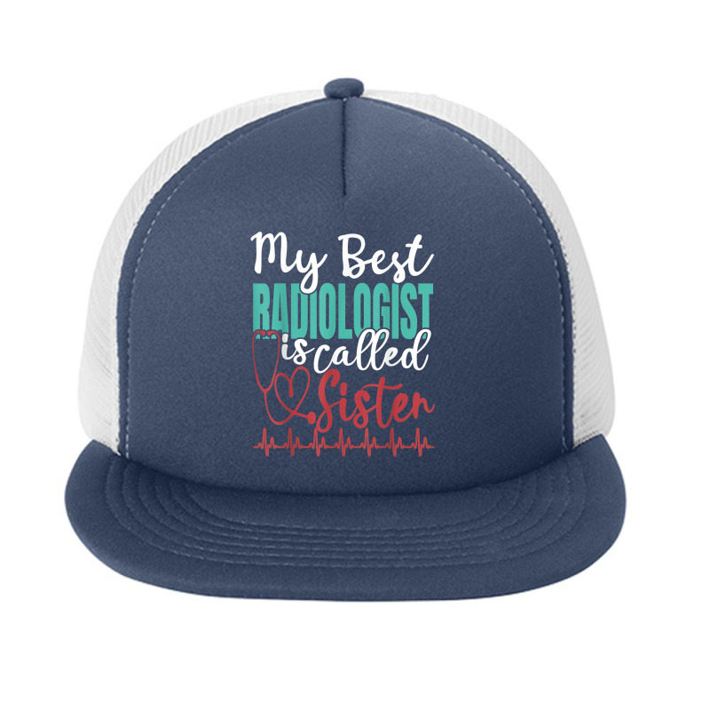 My Best Radiologist Is Called Sister Funny Doctor Quote Foam Snapback hat by Hulk | Artistshot