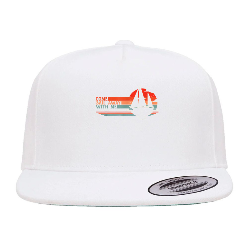 Come Sail Away With Me, Sailing Boat Lover And Sailor Sail T Shirt 5 Panel Snapback Cap | Artistshot