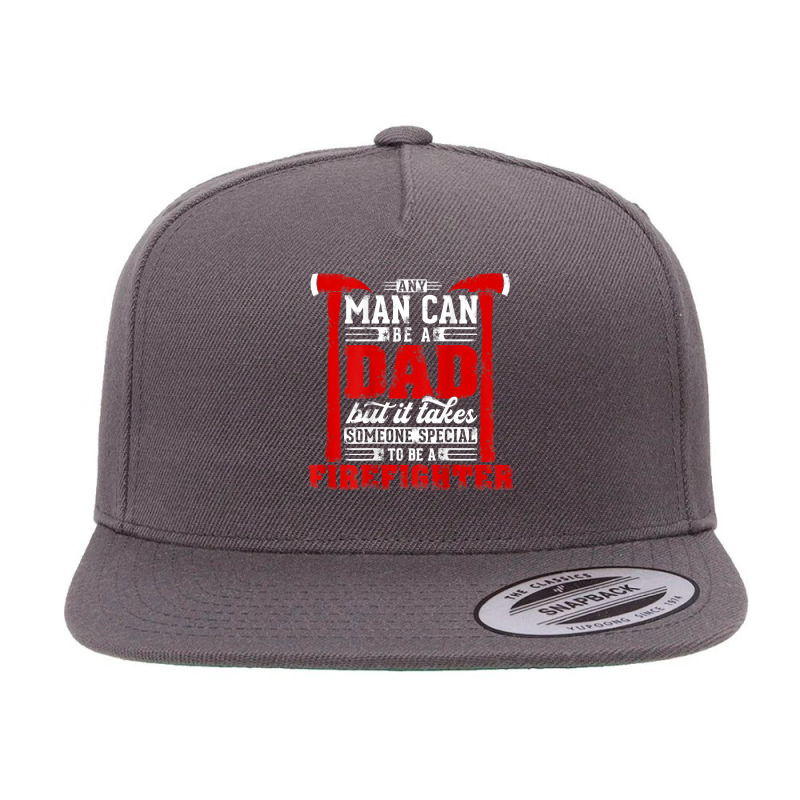 Any Man Can Be A Dad Special One A Firefighter Funny Fireman 5 Panel Snapback Cap | Artistshot