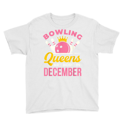 Bowling Birthday Women Girls Ladies Queens Born In December T Shirt Youth Tee Designed By Roswellkolbeck