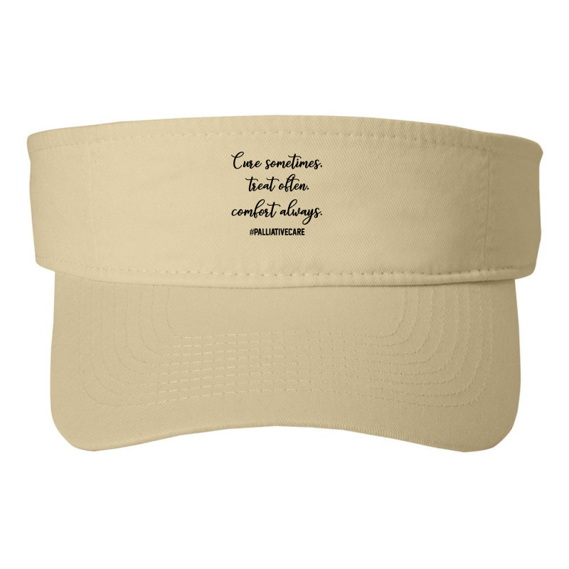 Cure Sometimes Treat Often Comfort Always Palliative Care T Shirt Fashion Visor | Artistshot