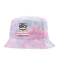 Make Cats Safe Again Tie Dyed Bucket Hat | Artistshot