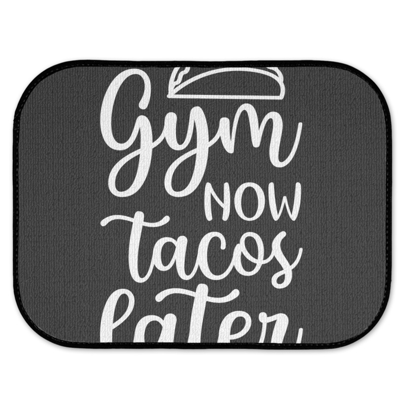 Gym Now Tacos Later Rear Car Mat | Artistshot