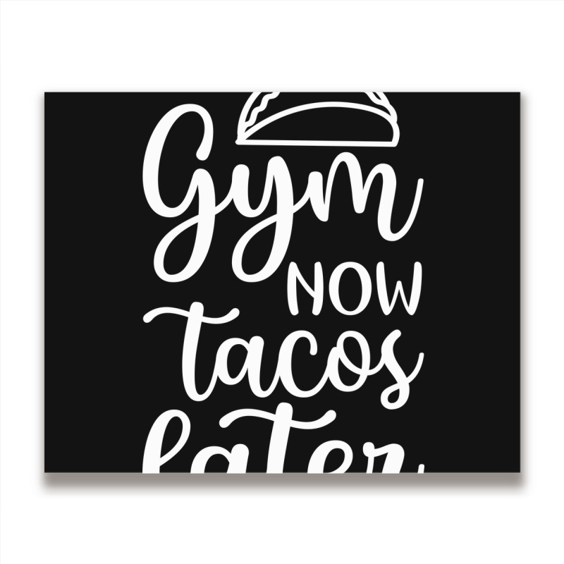 Gym Now Tacos Later Metal Print Horizontal | Artistshot