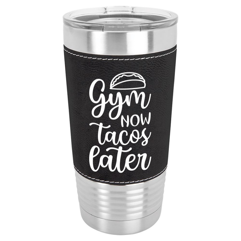 Gym Now Tacos Later Leatherette Tumbler | Artistshot