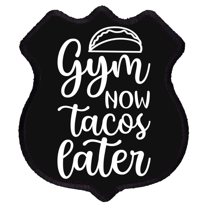 Gym Now Tacos Later Shield Patch | Artistshot