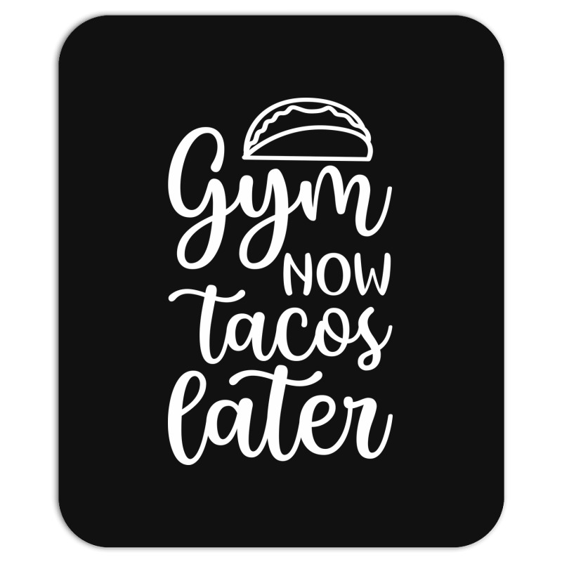 Gym Now Tacos Later Mousepad | Artistshot