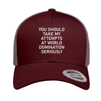 Take My Attempts At World Domination Seriously Retro Trucker Cap | Artistshot