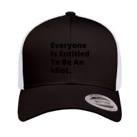 Everyone Is Entitled To Be An Idiot Funny Biden Saying Retro Trucker Cap | Artistshot