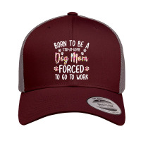 Born To Be A Stay At Home Dog Mom Forced To Go To Work Retro Trucker Cap | Artistshot