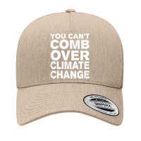 You Can't Comb Over Climate Change Tee Yupoong Trucker Cap | Artistshot