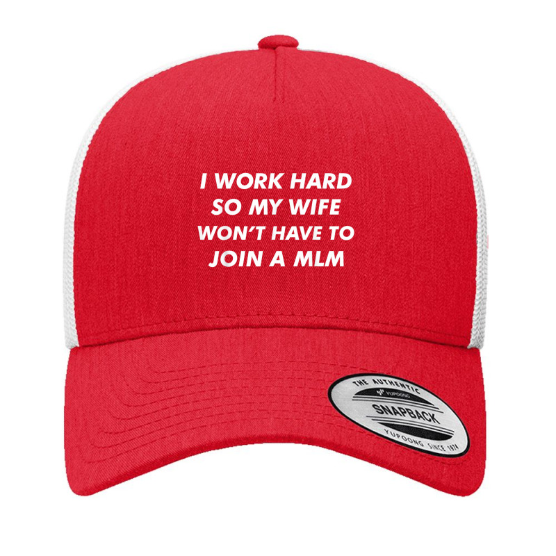 I Work Hard Funny Quote Anti Mlms Pyramid Scheme T Shirt Yupoong Trucker Cap | Artistshot