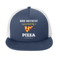 Nurse Anesthetist Powered By Pizza Funny Gift Foam Snapback Hat | Artistshot