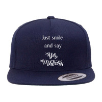 Just Smile And Say Yes, Mistress, Bdsm Dominant 5 Panel Snapback Cap | Artistshot