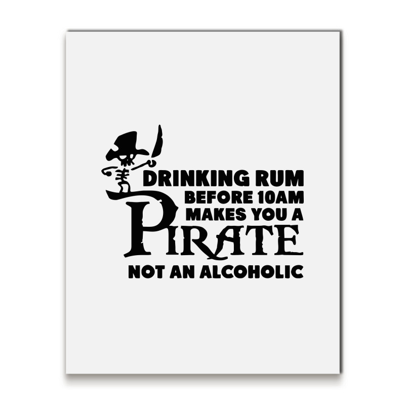 Drinking Rum Before 10 Am Makes You A Pirate Metal Print Vertical | Artistshot