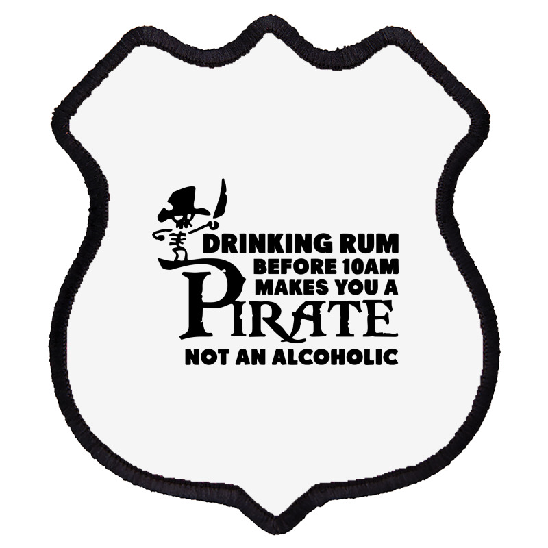 Drinking Rum Before 10 Am Makes You A Pirate Shield Patch | Artistshot