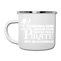 Drinking Rum Before 10 Am Makes You A Pirate Camper Cup | Artistshot