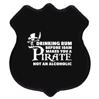 Drinking Rum Before 10 Am Makes You A Pirate Shield Patch | Artistshot