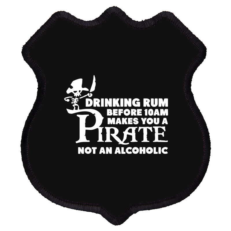 Drinking Rum Before 10 Am Makes You A Pirate Shield Patch | Artistshot