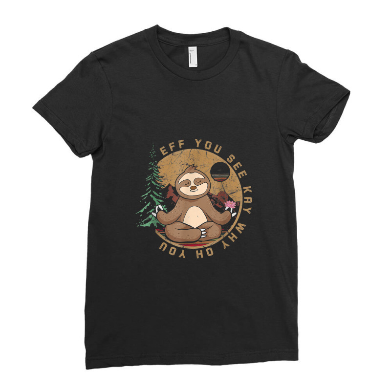 Eff You See Kay Why Oh You Meditation Yoga Sloth Ladies Fitted T-Shirt by ThienThuong | Artistshot