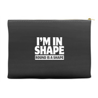 I Am In Shape Round Is A Shape Accessory Pouches | Artistshot