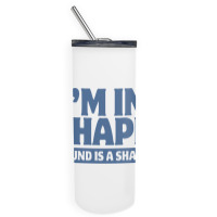 I Am In Shape Round Is A Shape Skinny Tumbler | Artistshot