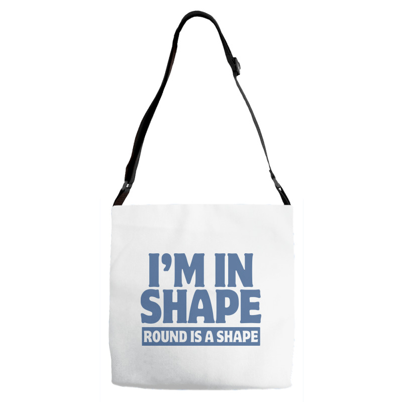 I Am In Shape Round Is A Shape Adjustable Strap Totes | Artistshot