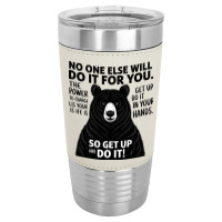 Quotes No One Else Will Do It For You Leatherette Tumbler | Artistshot