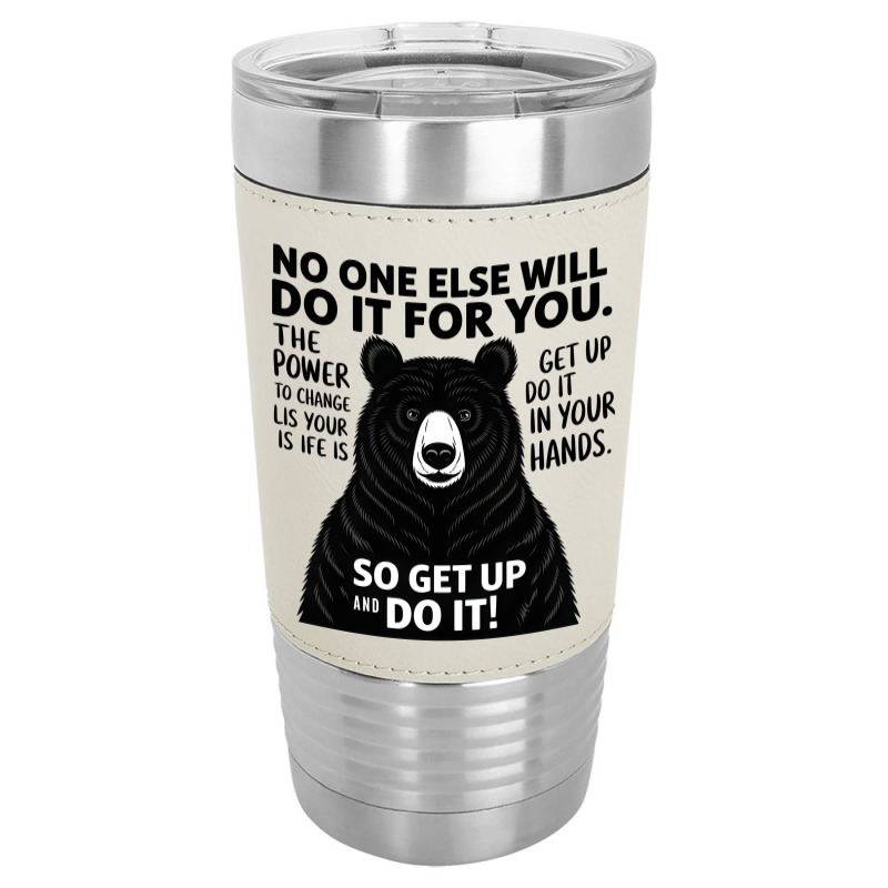 Quotes No One Else Will Do It For You Leatherette Tumbler | Artistshot