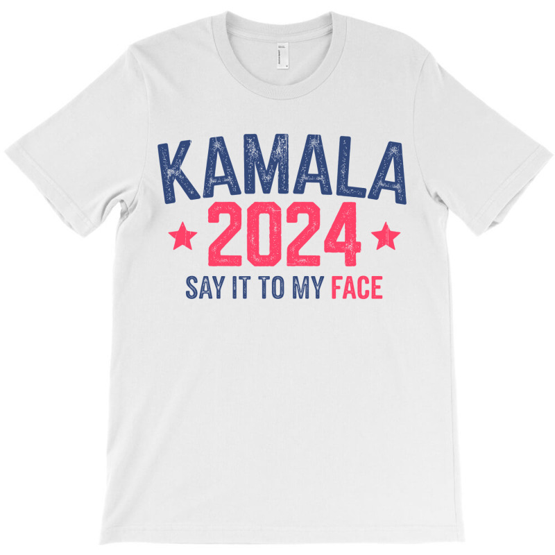 Funny Kamala 2024 Say It To My Face T-shirt | Artistshot