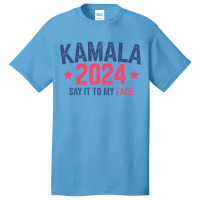 Funny Kamala 2024 Say It To My Face Basic T-shirt | Artistshot