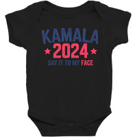 Funny Kamala 2024 Say It To My Face Baby Bodysuit | Artistshot