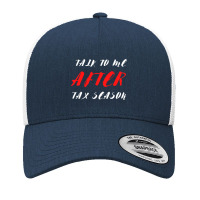 Ctalk To Me After Tax Season Yupoong Trucker Cap | Artistshot