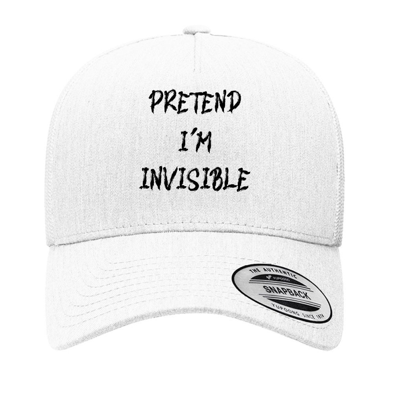 Pretend Im Invisible T  Shirt Pretend I'm Invisible T  Shirt Yupoong Trucker Cap by cm-arts | Artistshot