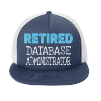 Retired Database Administrator Gifts Funny Retirement Foam Snapback Hat | Artistshot