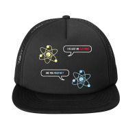 I Lost An Electron Are You Positive Funny Chemistry Foam Snapback Hat | Artistshot