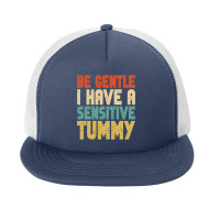 Be Gentle I Have A Sensitive Tummy Foam Snapback Hat | Artistshot