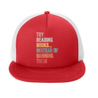 Try Reading Books, Instead Of Banning Them   Reading Books  Copy Foam Snapback Hat | Artistshot