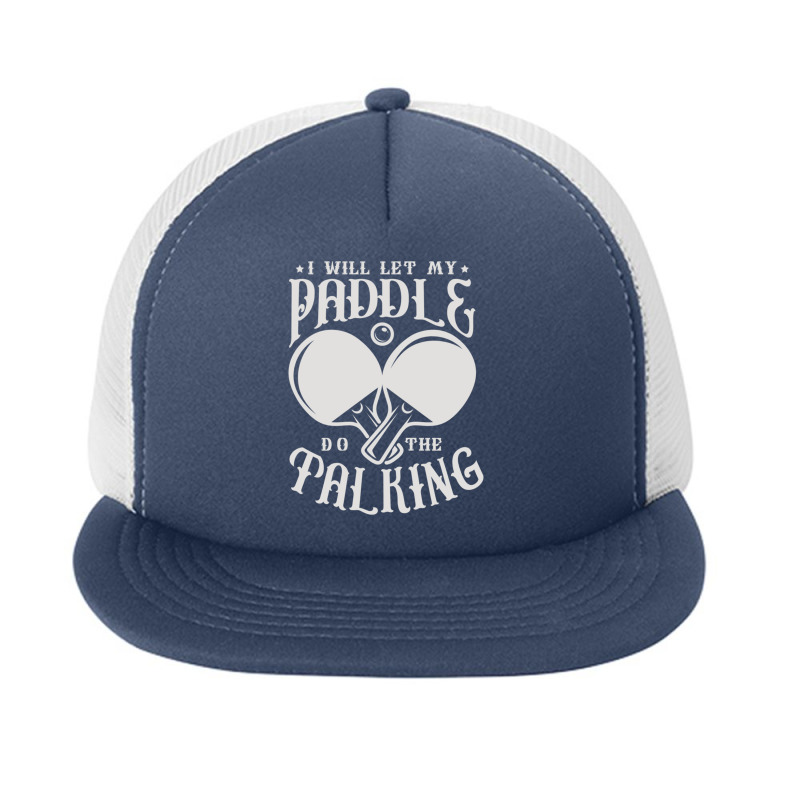 I Will Let My Paddle Do The Talking Ping Pong Table Tennis Pullover Ho Foam Snapback hat by vacheu | Artistshot