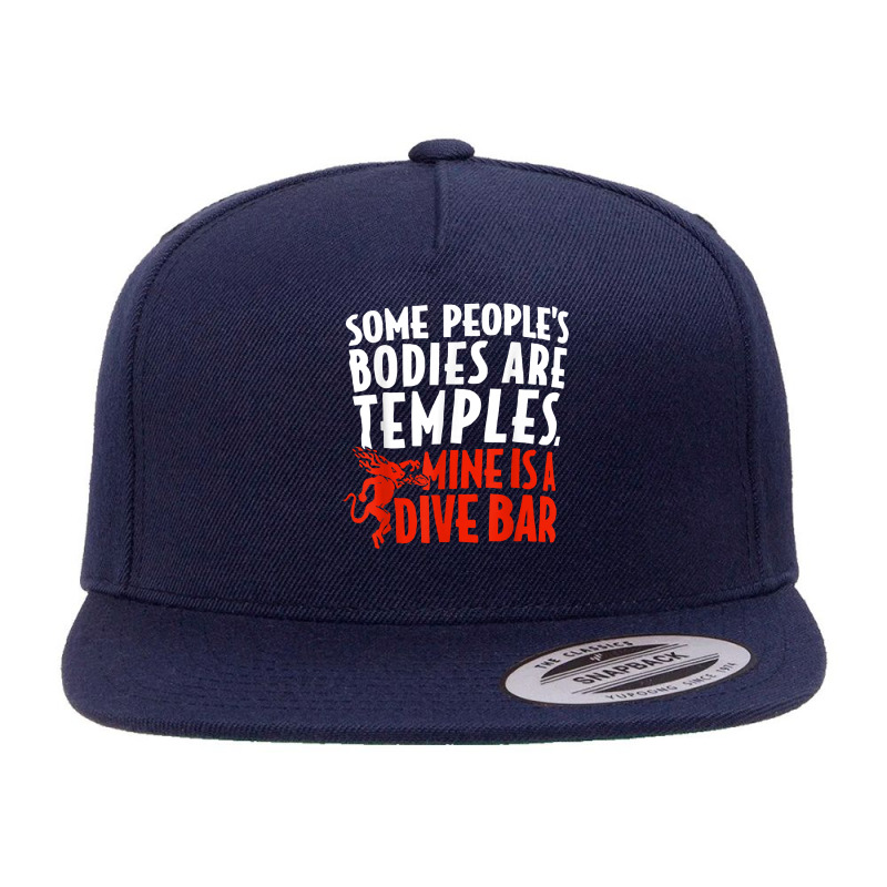 Some People's Bodies Are Temples Mine Is A Dive Bar T Shirt 5 panel snapback cap by cm-arts | Artistshot