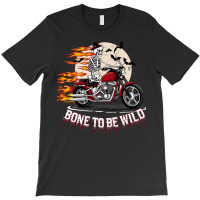 Bone To Be Wild T-shirt | Artistshot