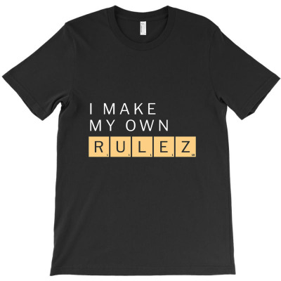 I Make My Own Rulez T-shirt Designed By Audrez