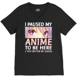 funny anime shirt i paused my anime to be here amine manga V-Neck Tee | Artistshot