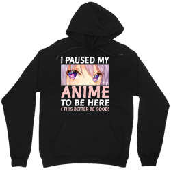 funny anime shirt i paused my anime to be here amine manga Unisex Hoodie | Artistshot