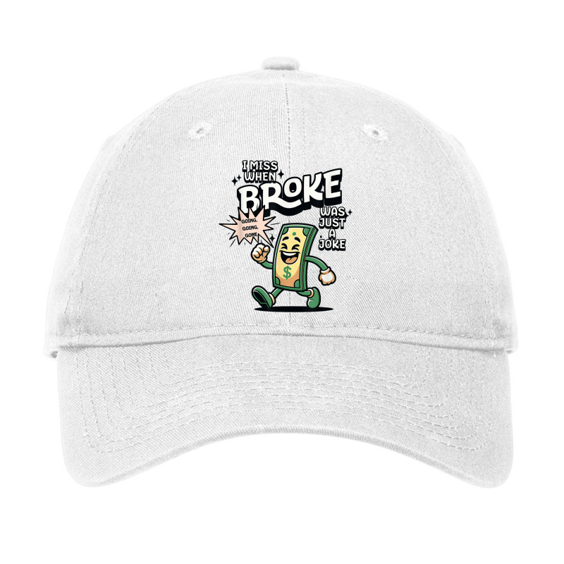 I Miss When Broke Was Just A Joke Money Economy Adjustable Cap | Artistshot