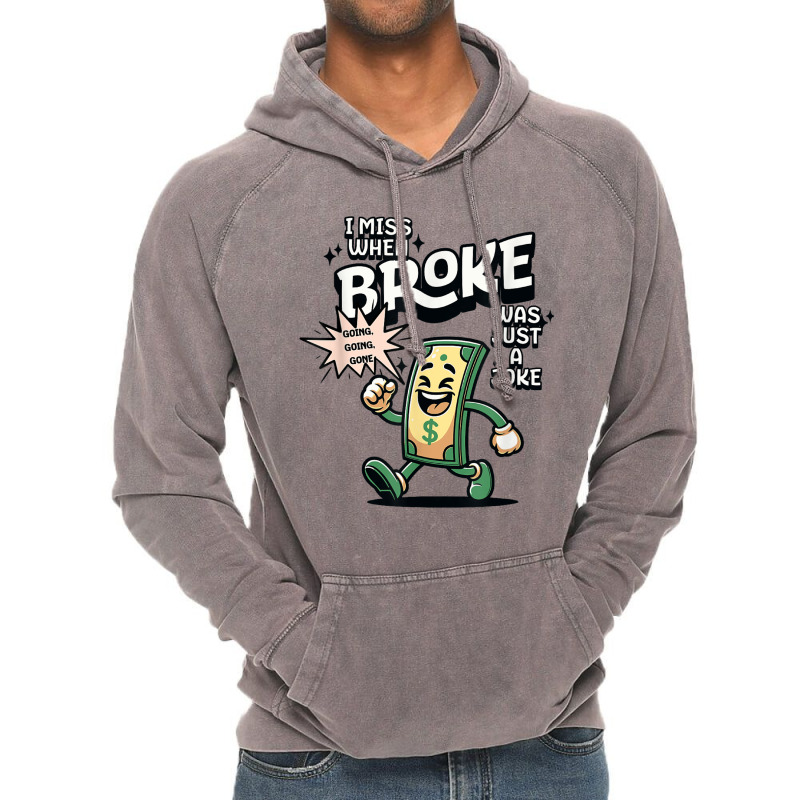 I Miss When Broke Was Just A Joke Money Economy Vintage Hoodie | Artistshot