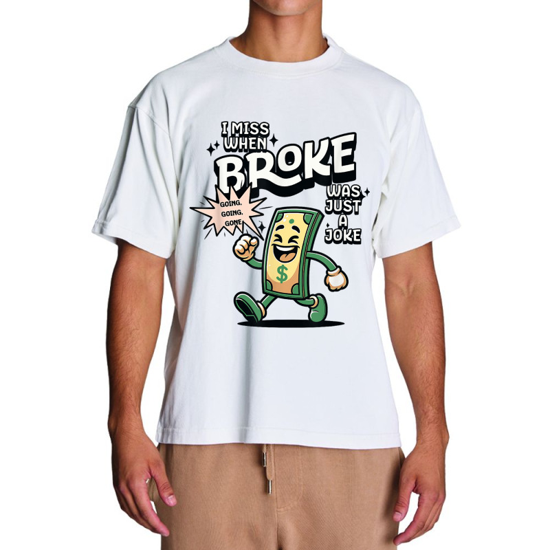 I Miss When Broke Was Just A Joke Money Economy Urban Heavy T-shirt | Artistshot