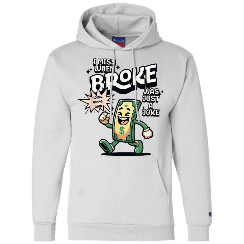 I Miss When Broke Was Just A Joke Money Economy Champion Hoodie | Artistshot