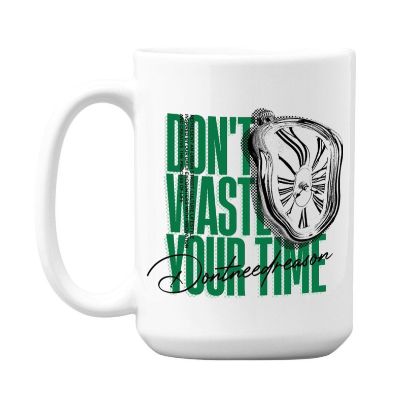 Don't Waste Your Time 15 Oz Coffee Mug | Artistshot