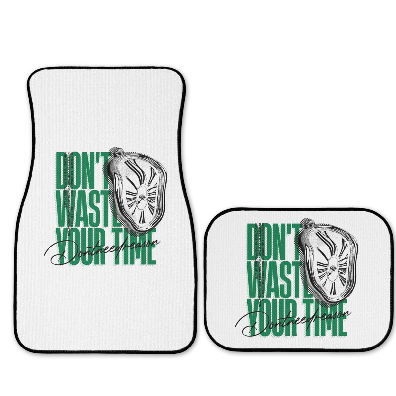 Don't Waste Your Time Full Set Car Mats | Artistshot